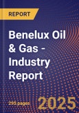 Benelux Oil & Gas - Industry Report- Product Image