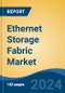Ethernet Storage Fabric Market - Global Industry Size, Share, Trends, Opportunity, and Forecast, 2019-2029F - Product Image