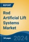 Rod Artificial Lift Systems Market - Global Industry Size, Share, Trends, Opportunity, and Forecast, 2019-2029F - Product Image