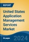 United States Application Management Services Market by Region, Competition, Forecast and Opportunities, 2019-2029F - Product Image