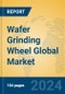 Wafer Grinding Wheel Global Market Insights 2024, Analysis and Forecast to 2029, by Manufacturers, Regions, Technology, Application, Product Type - Product Image