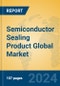 Semiconductor Sealing Product Global Market Insights 2024, Analysis and Forecast to 2029, by Manufacturers, Regions, Technology, Application, Product Type - Product Thumbnail Image