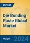 Die Bonding Paste Global Market Insights 2024, Analysis and Forecast to 2029, by Manufacturers, Regions, Technology, Product Type - Product Image