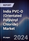 India PVC-O (Orientated Polyvinyl Chloride) Market Outlook to 2034- Product Image