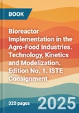 Bioreactor Implementation in the Agro-Food Industries. Technology, Kinetics and Modelization. Edition No. 1. ISTE Consignment- Product Image