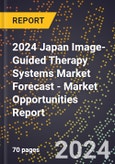 2024 Japan Image-Guided Therapy Systems Market Forecast (2025-2030 Outlook) - Market Opportunities Report- Product Image