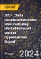 2024 China Healthcare Additive Manufacturing Market Forecast (2025-2030 Outlook) - Market Opportunities Report - Product Thumbnail Image