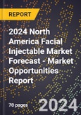 2024 North America Facial Injectable Market Forecast (2025-2030 Outlook) - Market Opportunities Report- Product Image