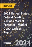 2024 United States Enteral Feeding Devices Market Forecast (2025-2030 Outlook) - Market Opportunities Report- Product Image