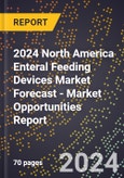 2024 North America Enteral Feeding Devices Market Forecast (2025-2030 Outlook) - Market Opportunities Report- Product Image