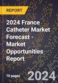 2024 France Catheter Market Forecast (2025-2030 Outlook) - Market Opportunities Report- Product Image