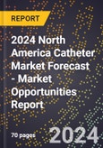 2024 North America Catheter Market Forecast (2025-2030 Outlook) - Market Opportunities Report- Product Image