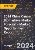2024 China Cancer Biomarkers Market Forecast (2025-2030 Outlook) - Market Opportunities Report- Product Image