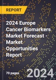 2024 Europe Cancer Biomarkers Market Forecast (2025-2030 Outlook) - Market Opportunities Report- Product Image