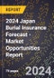 2024 Japan Burial Insurance Forecast (2025-2030 Outlook) - Market Opportunities Report - Product Thumbnail Image