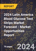 2024 Latin America Blood Glucose Test Strips Market Forecast (2025-2030 Outlook) - Market Opportunities Report- Product Image