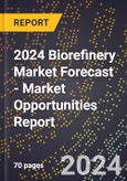 2024 Biorefinery Market Forecast (2025-2030 Outlook) - Market Opportunities Report- Product Image