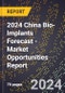 2024 China Bio-Implants Forecast (2025-2030 Outlook) - Market Opportunities Report - Product Thumbnail Image