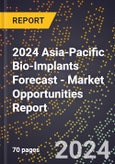 2024 Asia-Pacific Bio-Implants Forecast (2025-2030 Outlook) - Market Opportunities Report- Product Image