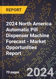 2024 North America Automatic Pill Dispenser Machine Forecast (2025-2030 Outlook) - Market Opportunities Report- Product Image