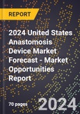 2024 United States Anastomosis Device Market Forecast (2025-2030 Outlook) - Market Opportunities Report- Product Image