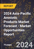 2024 Asia-Pacific Amniotic Products Market Forecast (2025-2030 Outlook) - Market Opportunities Report- Product Image