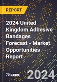 2024 United Kingdom Adhesive Bandages Forecast (2025-2030 Outlook) - Market Opportunities Report- Product Image