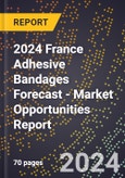 2024 France Adhesive Bandages Forecast (2025-2030 Outlook) - Market Opportunities Report- Product Image