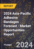 2024 Asia-Pacific Adhesive Bandages Forecast (2025-2030 Outlook) - Market Opportunities Report- Product Image