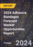 2024 Adhesive Bandages Forecast (2025-2030 Outlook) - Market Opportunities Report- Product Image