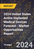 2024 United States Active Implanted Medical Devices Forecast (2025-2030 Outlook) - Market Opportunities Report- Product Image