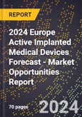 2024 Europe Active Implanted Medical Devices Forecast (2025-2030 Outlook) - Market Opportunities Report- Product Image