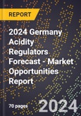 2024 Germany Acidity Regulators Forecast (2025-2030 Outlook) - Market Opportunities Report- Product Image