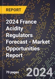 2024 France Acidity Regulators Forecast (2025-2030 Outlook) - Market Opportunities Report- Product Image