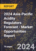 2024 Asia-Pacific Acidity Regulators Forecast (2025-2030 Outlook) - Market Opportunities Report- Product Image