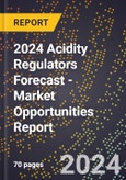 2024 Acidity Regulators Forecast (2025-2030 Outlook) - Market Opportunities Report- Product Image