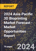 2024 Asia-Pacific 3D Bioprinting Market Forecast (2025-2030 Outlook) - Market Opportunities Report- Product Image