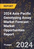 2024 Asia-Pacific Genotyping Assay Market Forecast (2025-2030 Outlook) - Market Opportunities Report- Product Image