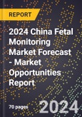 2024 China Fetal Monitoring Market Forecast (2025-2030 Outlook) - Market Opportunities Report- Product Image