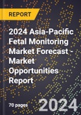 2024 Asia-Pacific Fetal Monitoring Market Forecast (2025-2030 Outlook) - Market Opportunities Report- Product Image