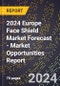 2024 Europe Face Shield Market Forecast (2025-2030 Outlook) - Market Opportunities Report - Product Thumbnail Image