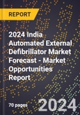 2024 India Automated External Defibrillator Market Forecast (2025-2030 Outlook) - Market Opportunities Report- Product Image