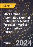 2024 France Automated External Defibrillator Market Forecast (2025-2030 Outlook) - Market Opportunities Report- Product Image