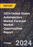 2024 United States Autoinjectors Market Forecast (2025-2030 Outlook) - Market Opportunities Report- Product Image