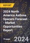 2024 North America Asthma Spacers Forecast (2025-2030 Outlook) - Market Opportunities Report - Product Image