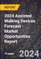 2024 Assisted Walking Devices Forecast (2025-2030 Outlook) - Market Opportunities Report - Product Image