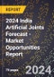 2024 India Artificial Joints Forecast (2025-2030 Outlook) - Market Opportunities Report - Product Thumbnail Image