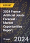 2024 France Artificial Joints Forecast (2025-2030 Outlook) - Market Opportunities Report - Product Thumbnail Image