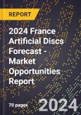 2024 France Artificial Discs Forecast (2025-2030 Outlook) - Market Opportunities Report- Product Image