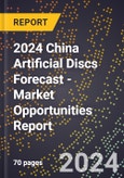 2024 China Artificial Discs Forecast (2025-2030 Outlook) - Market Opportunities Report- Product Image